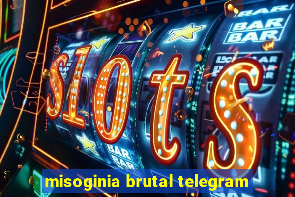 misoginia brutal telegram